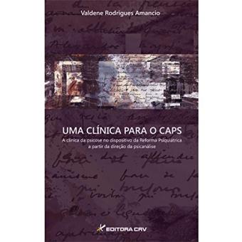 Uma Clínica Para o Caps. A Clínica da Psicose no Dispositivo da Reforma Psiquiátrica a Partir da Direção da Psicanálise - 1