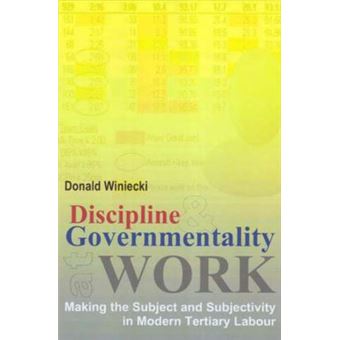 Discipline and Governmentality at Work : Making the Subject and Subjectivity in Modern Tertiary Labour - 1