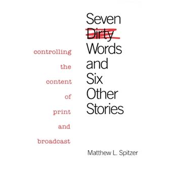 Seven Dirty Words and Six Other Stories - Controlling the Content of Print and Broadcast - Hardback - 1986 - 1