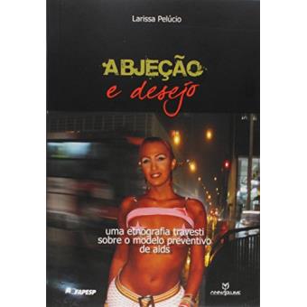 Abjeção e Desejo. Uma Etnografia Travesti Sobre o Modelo Preventivo de Aids - 1