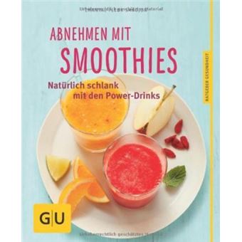 Abnehmen mit Smoothies : Natürlich schlank mit über 55 Smoothie- und Detox-Rezepten - 1