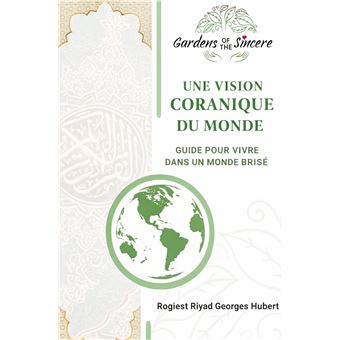Une Vision Coranique Du Monde - Guide Pour Vivre Dans Un Monde Brisé - 1