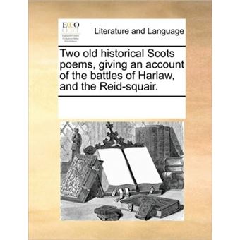 Two Old Historical Scots Poems, Giving an Account of the Battles of Harlaw, and the Reid-Squair. - Paperback / softback - 2010 - 1
