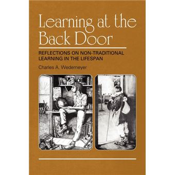 Learning at the Back Door - Reflections on Non-Traditional Learning in the Lifespan - Paperback - 2010 - 1