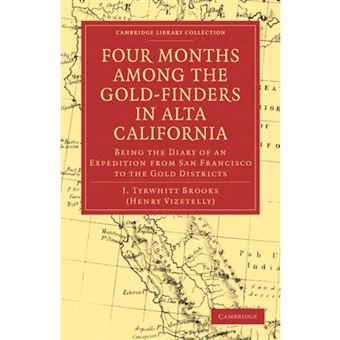 Four Months Among the Gold-finders in Alta California - Being the Diary of an Expedition from San Francisco to the Gold Districts - Paperback - 2011 - 1
