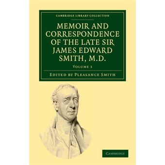 Memoir and Correspondence of the Late Sir James Edward Smith, M.D. - Paperback - 2011 - 1