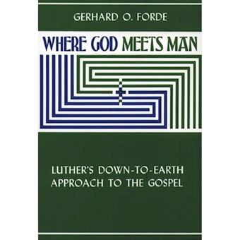 Where God Meets Man - Luther's Down-to-earth Approach to the Gospel - Paperback - 1959 - 1