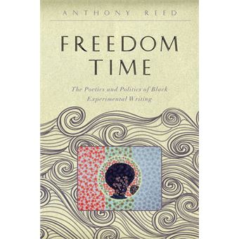 Freedom Time - The Poetics and Politics of Black Experimental Writing - Hardback - 2014 - 1
