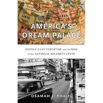 America's Dream Palace - Middle East Expertise and the Rise of the National Security State - 1