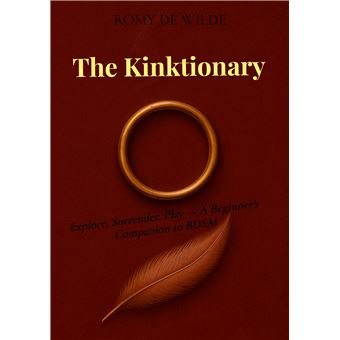 The Kinktionary - Explore, Surrender, Play  A BeginnerS Companion To Bdsm - 1