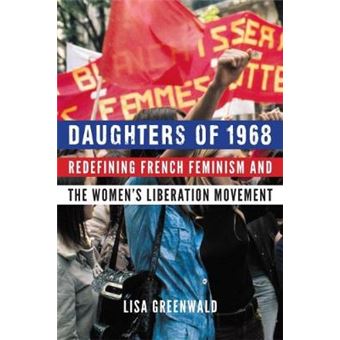 Daughters Of 1968 Redefining French Feminism And The Women'S Liberation Movement - 1