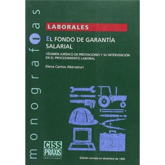 El fondo de garantÃ­a salarial, rÃ©gimen jurÃ­dico de prestaciones y su intervenciÃ³n en el procediemiento laboral - 1