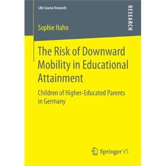 The Risk of Downward Mobility in Educational Attainment Children of HigherEducated Parents in Germany Life Course Research - 1