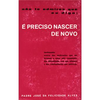 Não te admires que eu diga: é preciso nascer de novo. - 1