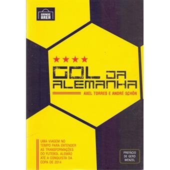 Gol Da Alemanha: Uma Viagem no Tempo Para Entender As Transformações do Futebol Alemão Até A Conquista Da Copa de 2014 - 1