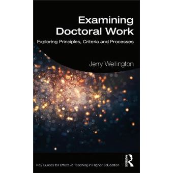 Examining Doctoral Work Exploring Principles, Criteria And Processes Key Guides For Effective Teaching In Higher Education - 1