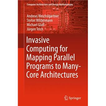 Invasive Computing For Mapping Parallel Programs To Many-core Architectures - 1