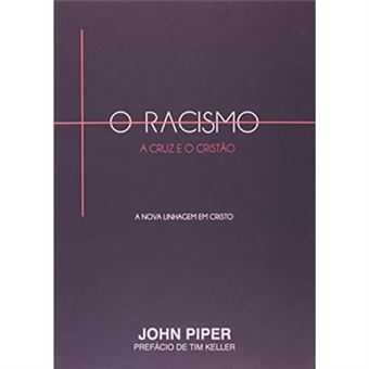 O Racismo, A Cruz E O Cristão. A Nova Linhagem Em Cristo - 1