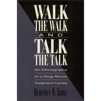 Walk The Walk And Talk The Talk An Ethnography Of A Drug Abuse Treatment Facility - 1
