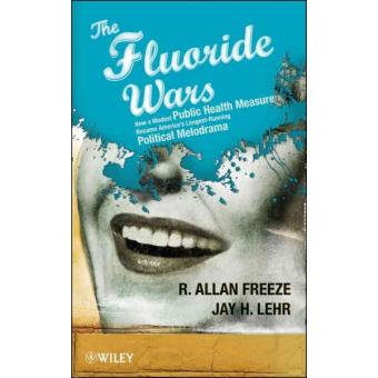 The Fluoride Wars - How a Modest Public Health Measure Became America's Longest Running Political Melodrama - Hardback - 2009 - 1