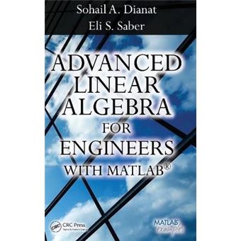 Advanced Linear Algebra for Engineers with MATLAB - Hardback - 2009 - 1