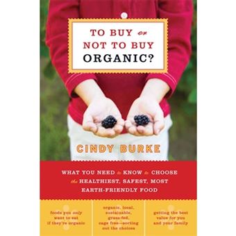 To Buy or Not to Buy Organic? - What You Need to Know to Choose the Healthiest, Safest, Most Earth-Friendly Food - Paperback - 2007 - 1