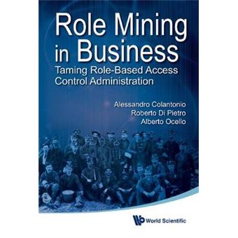Role Mining in Business - Taming Role-Based Access Control Administration - Hardback - 2012 - 1