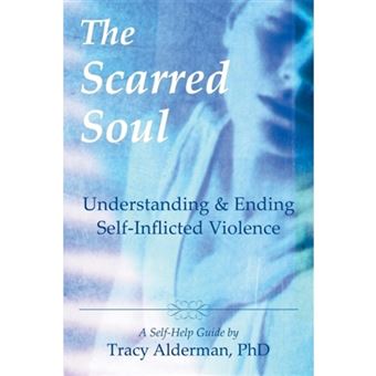 The Scarred Soul - Understanding and Ending Self-inflicted Violence - Paperback - 1997 - 1