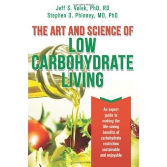 The Art and Science of Low Carbohydrate Living: An Expert Guide to Making the Life-Saving Benefits of Carbohydrate Restriction Sustainable and Enjoyable - [Livre en VO] - 1