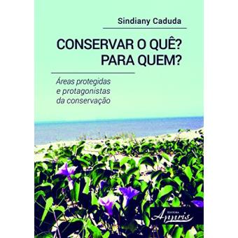 Conservar o Quê? Para Quem? Áreas Protegidas e Protagonistas da Conservação - 1