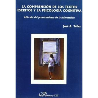 La comprension de los textos escritos y la psicologia cognitiva/ The comprehension of written texts and the cognitive psychology : Mas Alla Del Procesamiento De La Informacion/ Beyond the Information Processing - 1