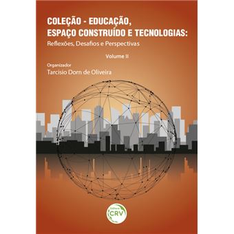 EDUCAÇÃO, ESPAÇO CONSTRUÍDO E TECNOLOGIAS:<br> re?exões, desaf os e perspectivas – Volume II - 1
