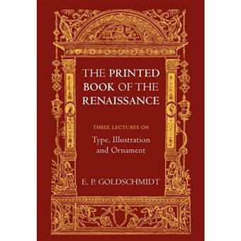 The Printed Book of the Renaissance - Three Lectures on Type, Illustration and Ornament - Paperback - 2010 - 1