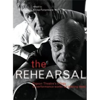The Rehearsal - Pigeon Theatre's Trilogy of Performance Works on Playing Dead - Paperback - 2012 - 1