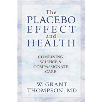 The Placebo Effect And Health : Combining Science & Compassionate Care - 1