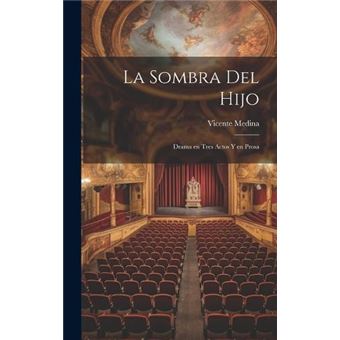 La Sombra Del Hijo Drama En Tres Actos Y En Prosa - 1