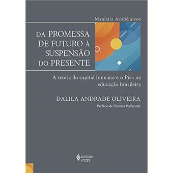 Da Promessa de Futuro À  Suspensão do Presente: a Teoria do Capital Humano e o Pisa Na Educação Brasileira - 1