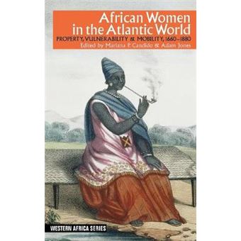 African Women In The Atlantic World - Property, Vulnerability & Mobility, 1660-1880 - 1