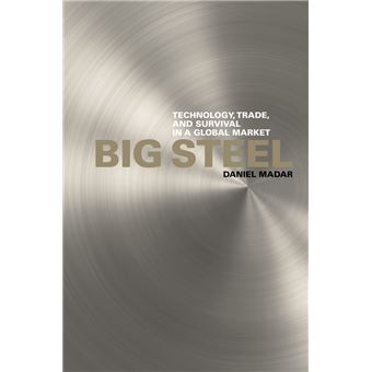 Big Steel - Technology, Trade, and Survival in a Global Market - Hardback - 2009 - 1