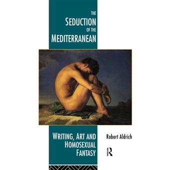 The Seduction of the Mediterranean - Writing, Art and Homosexual Fantasy - Paperback - 1993 - 1