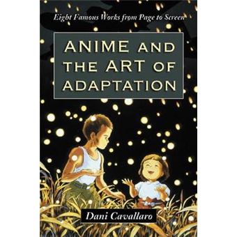 Anime and the Art of Adaptation - Eight Famous Works from Page to Screen - Paperback - 2010 - 1