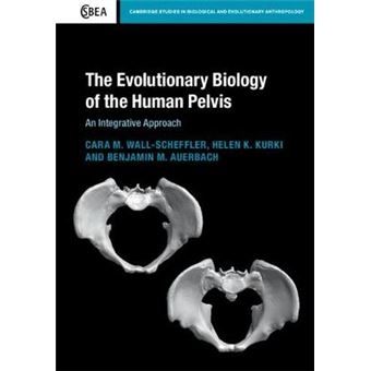 The Evolutionary Biology Of The Human Pelvis An Integrative Approach 85 Cambridge Studies In Biological And Evolutionary Anthropology, Series Number 85 - 1