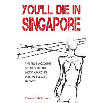 You'Ll Die In Singapore The True Account Of One Of The Most Amazing Prison Escapes In Wwii - 1