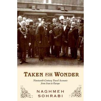 Taken for Wonder - Nineteenth Century Travel Accounts from Iran to Europe - Hardback - 2012 - 1