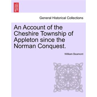 An Account of the Cheshire Township of Appleton Since the Norman Conquest. - Paperback / softback - 2011 - 1