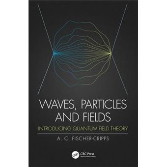 Waves, Particles And Fields Introducing Quantum Field Theory - 1