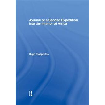 Journal of a Second Expedition into the Interior of Africa from the Bight of Benin to Soccatoo - of Benin to Soccatoo - Paperback - 2014 - 1