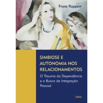 Simbiose E Autonomia Nos Relacionamentos - 1