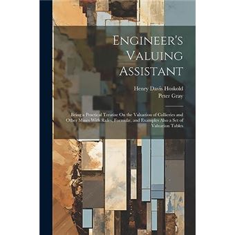 Engineers Valuing Assistant Being A Practical Treatise On The Valuation Of Collieries And Other Mines With Rules Formul And Examples Also A Set Of Valuati - 1