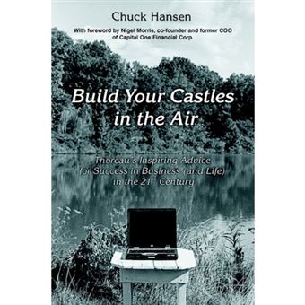 Build Your Castles in the Air - Thoreau's Inspiring Advice for Success in Business (and Life) in the 21st Century - Paperback / softback - 2005 - 1